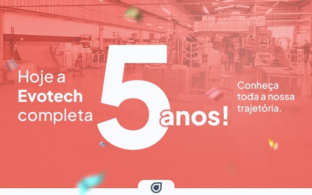 Hoje a Evotech comemora 05 anos!